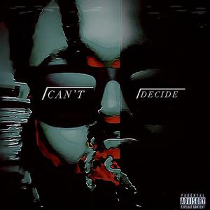 Can't Decide (Explicit)