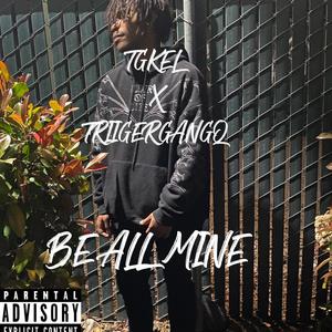 BE ALL MINE (feat. TRIGGERGANGQ) [Explicit]