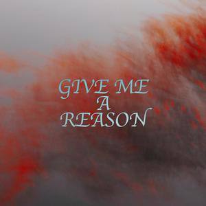 give me a reason