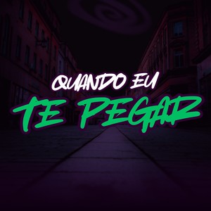 QUANDO EU TE PEGAR (Explicit)