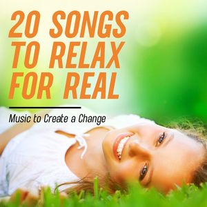 20 Songs to Relax for Real: Music to Create a Change