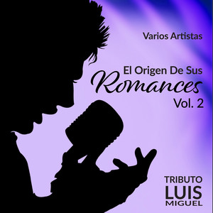 El Origen de Sus Romances, Vol. 2 - Tributo a Luis Miguel