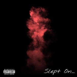 Slept On... (Explicit)