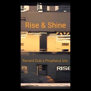 Rise & shine (feat. Prophecy Izis)