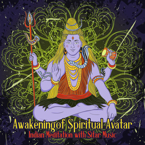 Awakening of Spiritual Avatar: Indian Meditation with Sitar Music