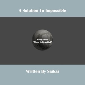 A Solution To Impossible (CodeName"#MoonIsBeautiful")