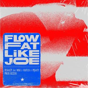 Flow fat like Joe (feat. Dj Kaczy, Miki, Rafuls, Pękaty & Szczur JWP)