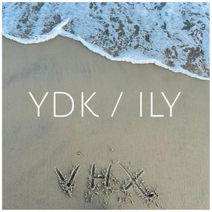 ydk / ily (You Don't Know)