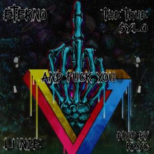 and **** YOU (feat. Lunie, The True Sylo & Kxyc) (Explicit)