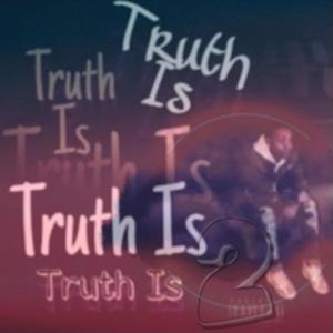 Truth Is 2 (Explicit)