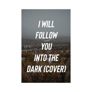 I Will Follow You Into The Dark