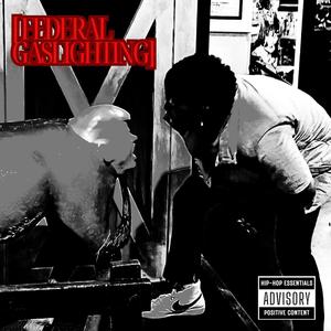 FEDERAL GASLIGHTING (Explicit)