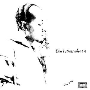 Don't stress about It (Explicit)