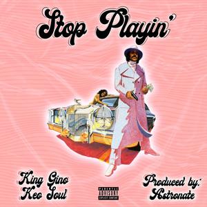 Stop Playin(feat. Keo Soul & Astronate) (Explicit)