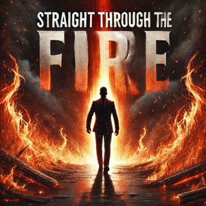 Straight Through the Fire (Explicit)