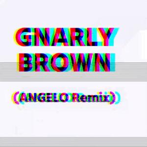 GNARLY BROWN (ANGELO Remix|Explicit)