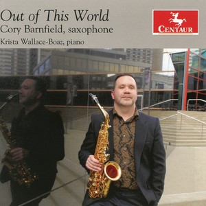 Saxophone Recital: Barnfield, Cory - FELICE, P. / DUBOIS, P.M. / GOTKOVSKY, I. / MASLANKA, D. / BOZZA, E. (Out of This World)