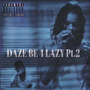 Daze Be 4 Lazy Pt.2 (Explicit)