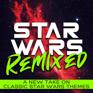 Star Wars Remixed (A New Take on Classic Star Wars Themes)