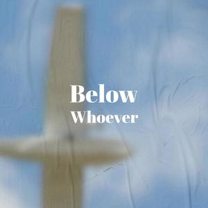 Below Whoever