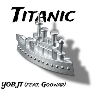 Titanic (feat. Goowap) [Explicit]