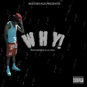 Why! (feat. Antverson & Lil Hill) (Explicit)