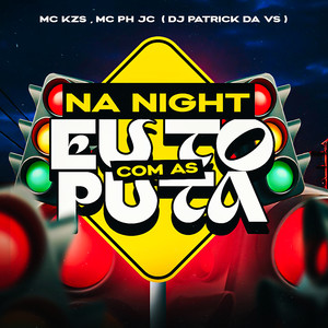 Na Night Eu To Com as Puta (Explicit)