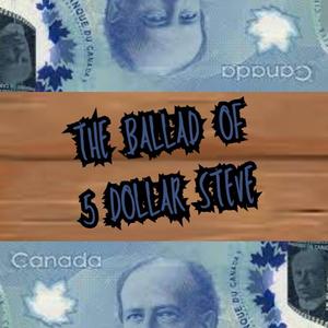 The Ballad Of 5 Dollar Steve (Explicit)