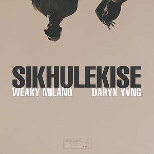 Sikhulekise (feat. Weaky Milano & Daryx Yvng)