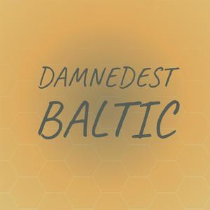 Damnedest Baltic