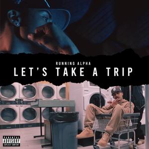 Let's Take A Trip (Explicit)