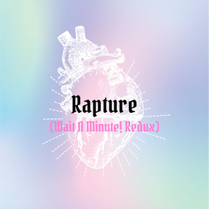 Rapture (Wait A Minute! Redux)