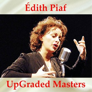 Édith Piaf UpGraded Masters (All Tracks Remastered)