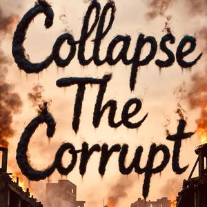 Collapse The Corrupt (Explicit)