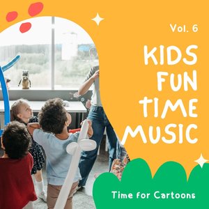 Kids Fun Time Music - Time for Cartoons, Vol. 06