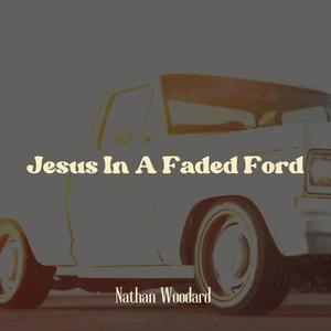 Jesus In A Faded Ford