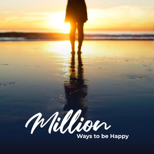 Million Ways to be Happy - Meditation for Good Feelings, Yoga, Self Love & Inner Peace