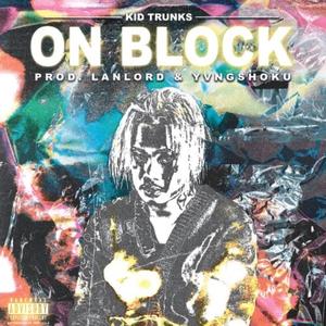 On Block (feat. Kid Trunk$ & Yvngshoku) [Explicit]