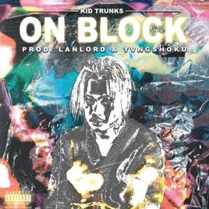 On Block (feat. Kid Trunk$ & Yvngshoku) (Explicit)