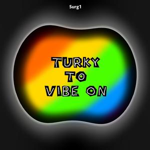 Turky To Vibe On