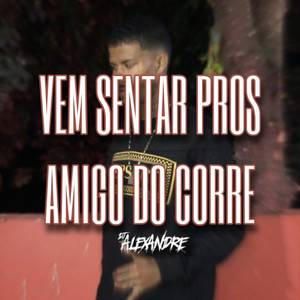 Vem Sentar Pros Amigo do Corre