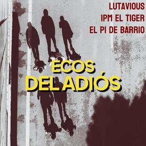 Ecos del Adiós (feat. IPM El Tiger & El Pi de Barrio) [Explicit]