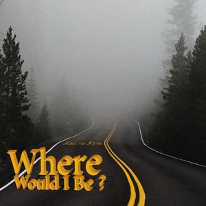 Where would I be? (Explicit)