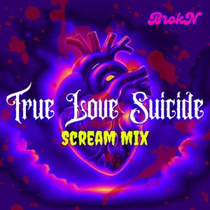True Love Suicide (Scream Mix)