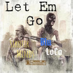 Let Em Go (feat. Sikotik Minds) [Explicit]