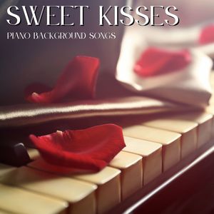Sweet Kisses: Piano Background Songs