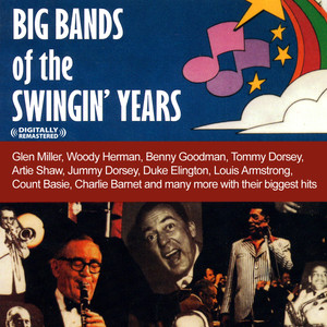 Big Bands Of The Swingin' Years (Digitally Remastered)