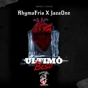 El Ultimo Beso (feat. RhymaFria & JazaOne) [Explicit]