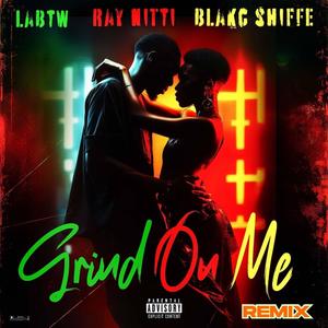 Grind on Me (feat. Blakc Shiffe & Ray Nitti) (Remix|Explicit)