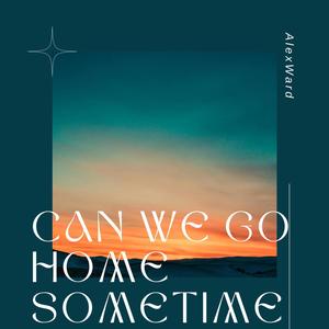 Can We Go Home Sometime